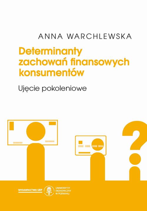 Determinanty zachowań finansowych konsumentów. Ujęcie pokoleniowe — okładka e-booka