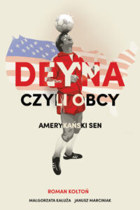Tytuł: Deyna czyli obcy. Amerykański sen
Autor: Roman Kołtoń
Wydawnictwo: Zysk i S-ka
Formaty: EPUB, MOBI