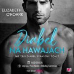 Tytuł: Diabeł na Hawajach. Nie taki diabeł straszny
Autor: Elizabeth O'roark
Wydawnictwo: Niegrzeczne książki
Formaty: MP3