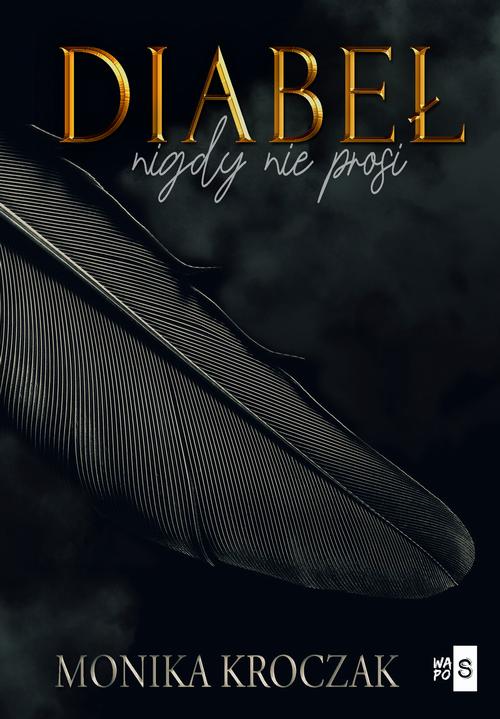 Tytuł: Diabeł nigdy nie prosi
Autor: Monika Kroczak
Wydawnictwo: WasPos
Formaty: EPUB, MOBI