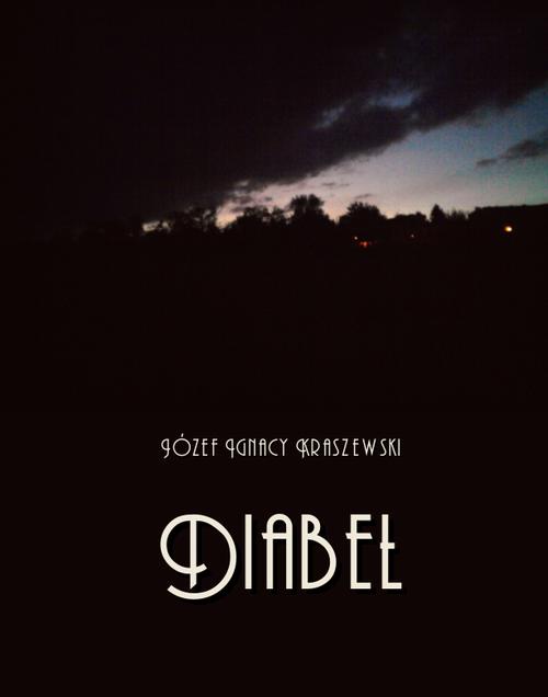Tytuł: Diabeł. Powieść z czasów Stanisława Augusta
Autor: Józef Ignacy Kraszewski
Wydawnictwo: Armoryka
Formaty: EPUB, MOBI