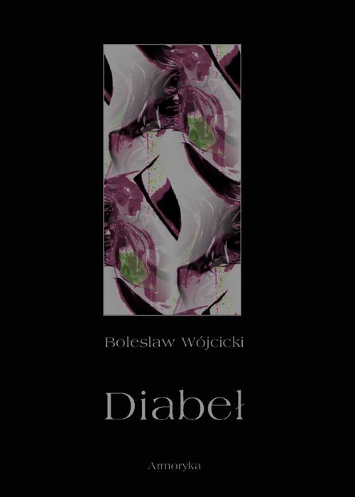 Tytuł: Diabeł. Szkic monografii okultystycznej
Autor: Bolesław Wójcicki
Wydawnictwo: Armoryka
Formaty: PDF