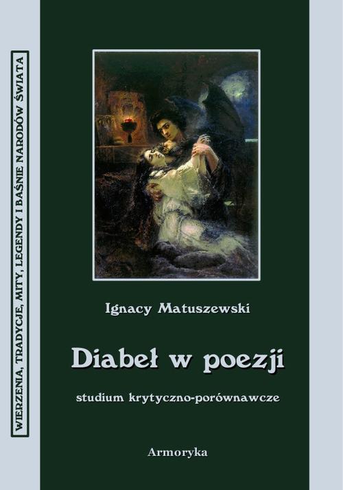 Tytuł: Diabeł w poezji
Autor: Ignacy Matuszewski
Wydawnictwo: Armoryka
Formaty: PDF