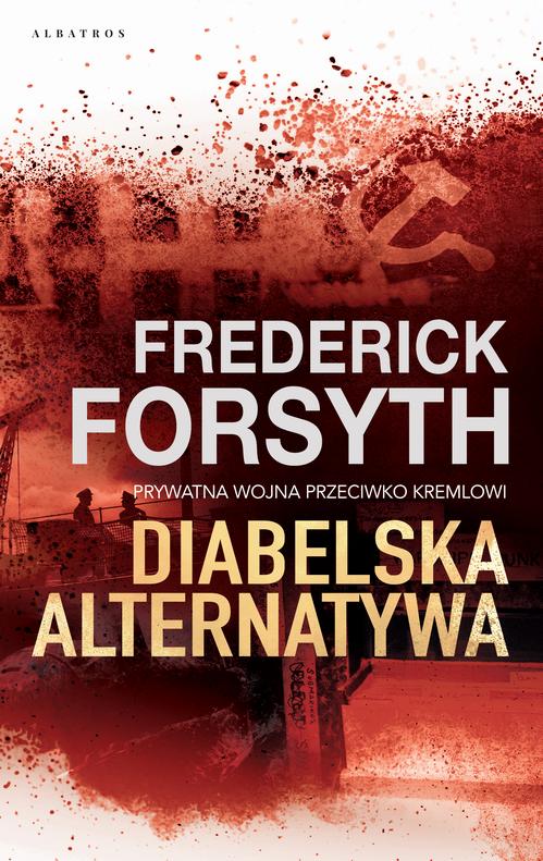 Tytuł: DIABELSKA ALTERNATYWA
Autor: Frederick Forsyth
Wydawnictwo: Albatros
Formaty: EPUB, MOBI