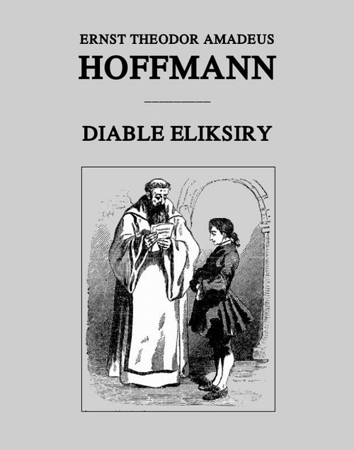 Tytuł: Diable eliksiry
Autor: Ernst Theodor Amadeus Hoffmann
Wydawnictwo: Armoryka
Formaty: MOBI, EPUB