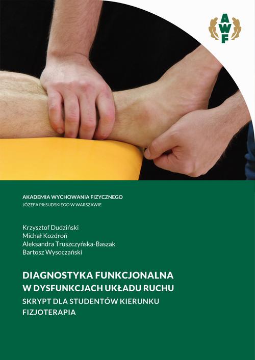 Tytuł: DIAGNOSTYKA FUNKCJONALNA W DYSFUNKCJACH UKŁADU RUCHU SKRYPT DLA STUDENTÓW KIERUNKU FIZJOTERAPIA
Autor: Krzysztof Dudziński, Michał Kozdroń, Aleksandra Truszczyńska-Baszak, Bartosz Wysoczański
Wydawnictwo: AWF Warszawa
Formaty: PDF