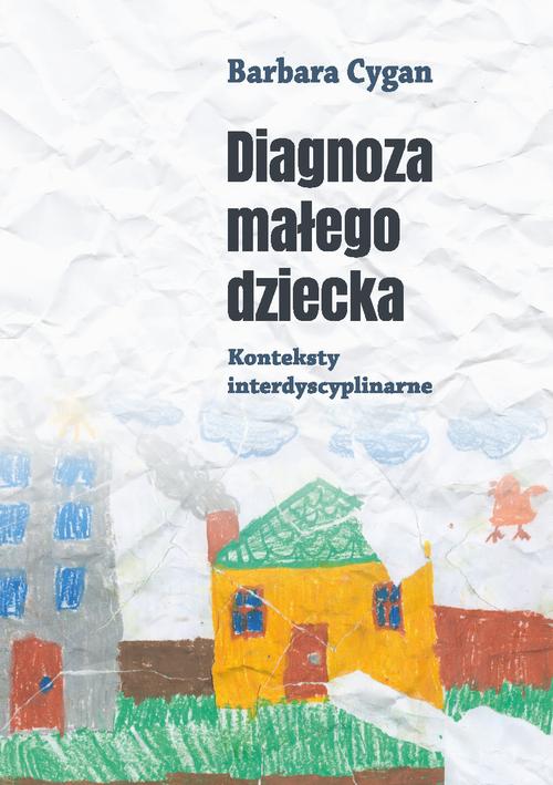Tytuł: Diagnoza małego dziecka. Konteksty interdyscyplinarne
Autor: Barbara Cygan
Wydawnictwo: Uniwersytet Pedagogiczny w Krakowie
Formaty: PDF