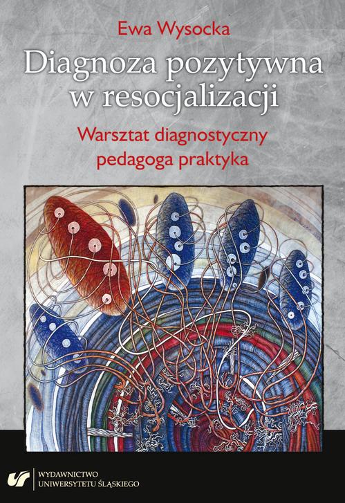Tytuł: Diagnoza pozytywna w resocjalizacji. Warsztat diagnostyczny pedagoga praktyka
Autor: Ewa Wysocka
Wydawnictwo: Wydawnictwo Uniwersytetu Śląskiego
Formaty: PDF