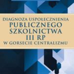 Tytuł: Diagnoza uspołecznienia publicznego szkolnictwa III RP w gorsecie centralizmu
Autor: Bogusław Śliwerski
Wydawnictwo: Impuls
Formaty: EPUB
