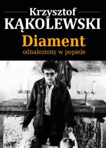 Tytuł: Diament odnaleziony w popiele
Autor: Krzysztof Kąkolewski
Wydawnictwo: Zysk i S-ka
Formaty: EPUB, MOBI