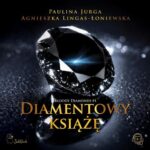 Tytuł: Diamentowy książę
Autor: Agnieszka Lingas-Łoniewska, Paulina Jurga
Wydawnictwo: JakBook
Formaty: MP3