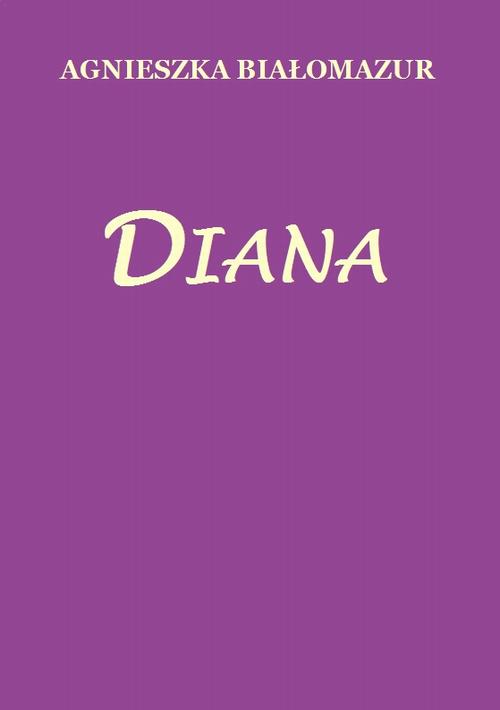 Tytuł: Diana
Autor: Agnieszka Białomazur
Wydawnictwo: Wydawnictwo e-bookowo
Formaty: PDF
