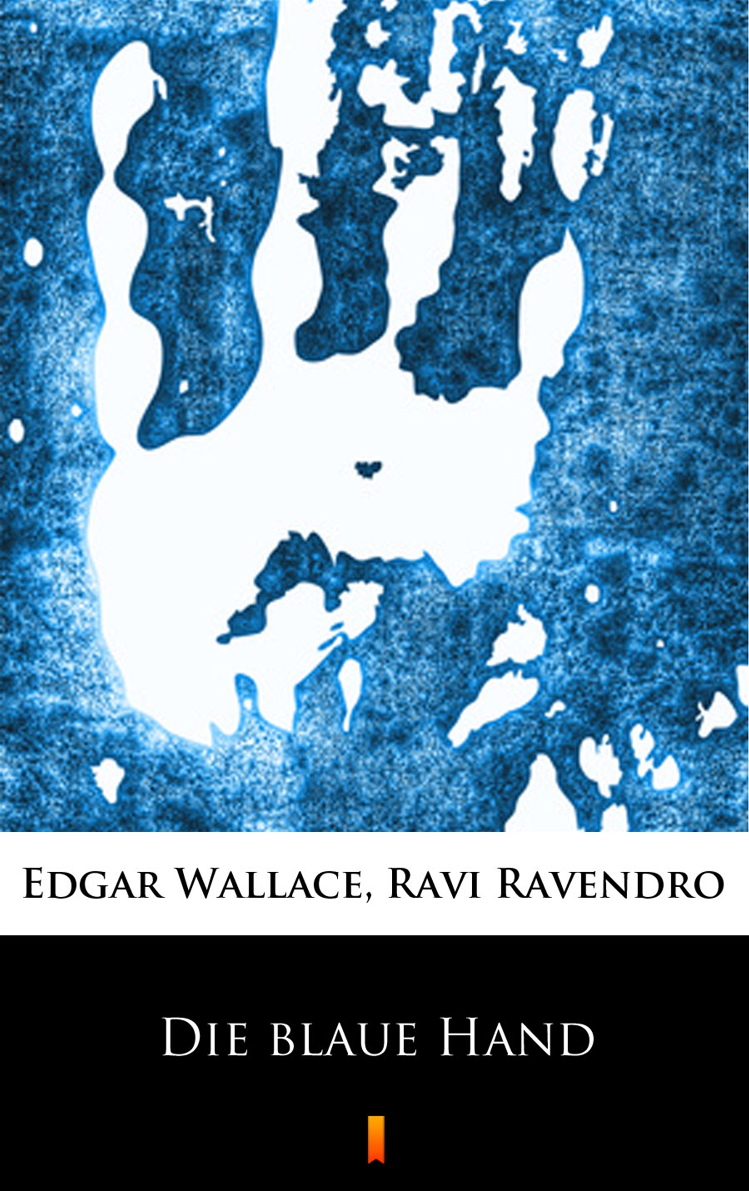 Tytuł: Die blaue Hand
Autor: Edgar Wallace
Wydawnictwo: KtoCzyta.pl
Formaty: EPUB, MOBI