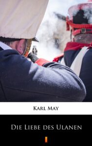 Tytuł: Die Liebe des Ulanen
Autor: Karl May
Wydawnictwo: KtoCzyta.pl
Formaty: EPUB, MOBI