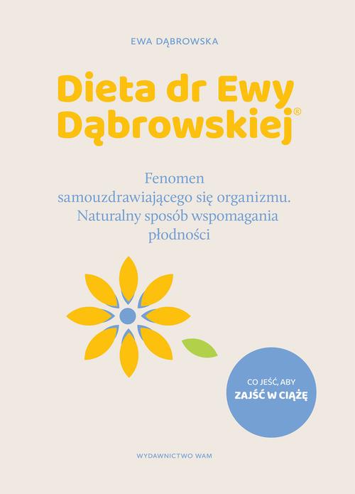 Tytuł: Dieta dr Ewy Dąbrowskiej® Naturalny sposób wspomagania płodności
Autor: Ewa Dąbrowska
Wydawnictwo: WAM
Formaty: EPUB