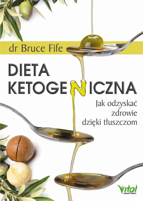 Tytuł: Dieta ketogeniczna. Jak odzyskać zdrowie dzięki tłuszczom
Autor: Bruce Fife
Wydawnictwo: Vital
Formaty: MOBI, EPUB, PDF