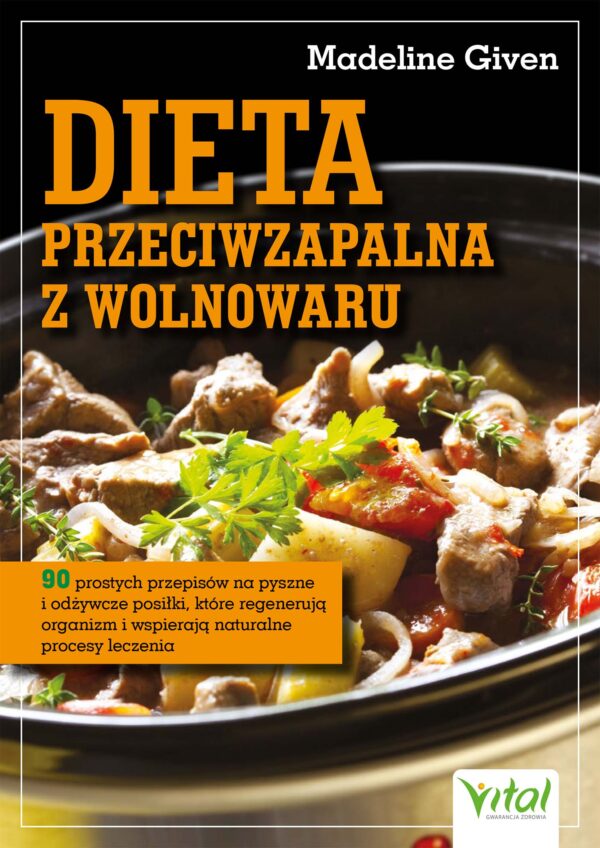 Dieta przeciwzapalna z wolnowaru. 90 prostych przepisów na pyszne i odżywcze posiłki, które regenerują organizm i wspierają naturalne procesy leczenia. Dieta przeciwzapalna z wolnowaru. 90 prostych przepisów na pyszne i odżywcze posiłki, które regenerują organizm i wspierają naturalne procesy leczenia — okładka