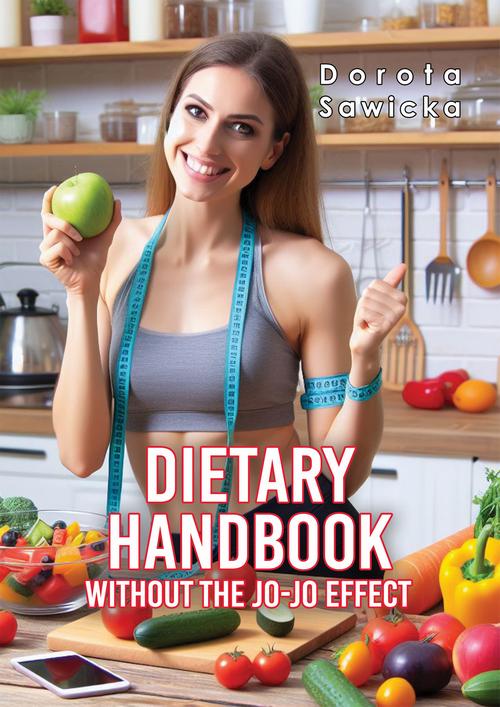 Tytuł: Dietary Handbook Without the yo-yo effect
Autor: Dorota Sawicka
Wydawnictwo: Wydawnictwo e-bookowo
Formaty: MOBI, EPUB, PDF