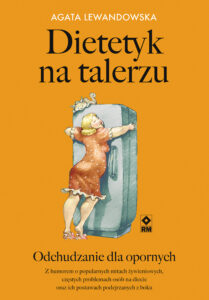 Tytuł: Dietetyk na talerzu. Odchudzanie dla opornych
Autor: Agata Lewandowska
Wydawnictwo: RM
Formaty: EPUB, MOBI