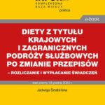 Diety z tytułu krajowych i zagranicznych podróży służbowych po zmianie przepisów – rozliczanie i wypłacanie świadczeń — okładka e-booka