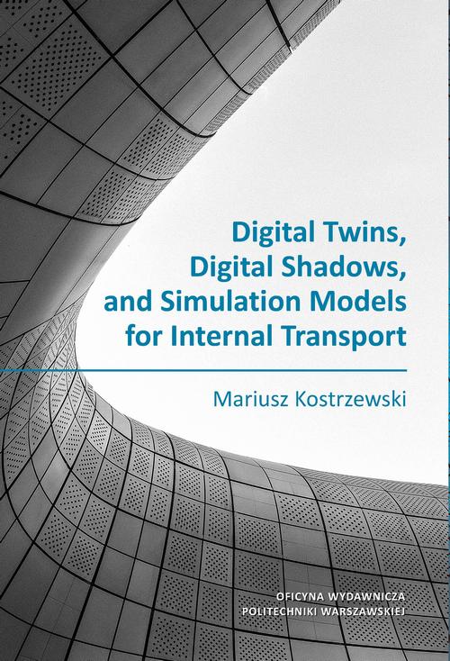 Tytuł: Digital Twins, Digital Shadows, and Simulation Models for Internal Transport
Autor: Mariusz Kostrzewski
Wydawnictwo: Oficyna Wydawnicza Politechniki Warszawskiej
Formaty: PDF