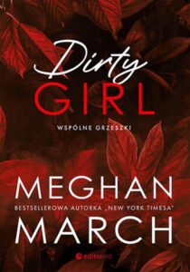 Tytuł: Dirty girl. Wspólne grzeszki
Autor: Meghan March
Wydawnictwo: EditioRed
Formaty: EPUB, PDF, MOBI