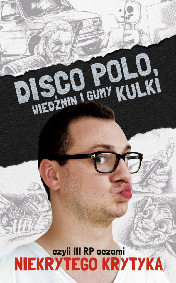Disco Polo, Wiedźmin i gumy kulki, czyli III RP oczami Niekrytego Krytyka — okładka