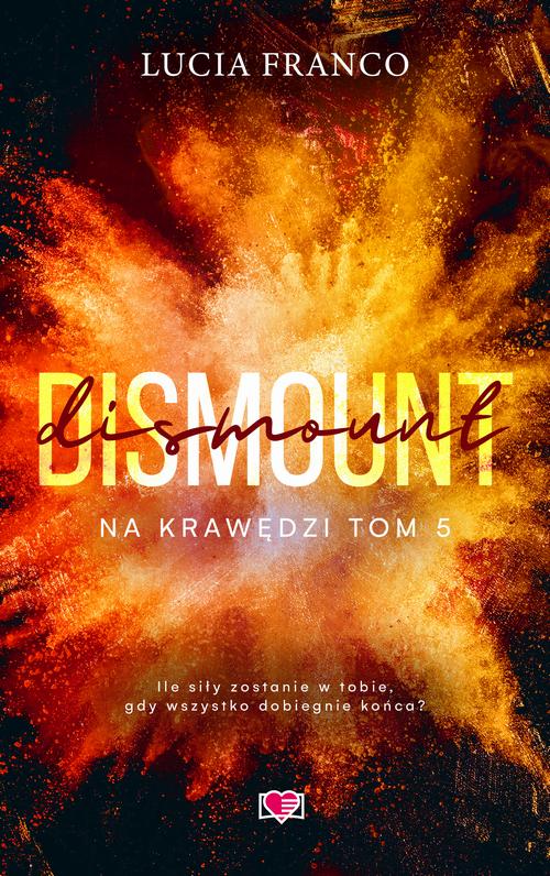 Tytuł: Dismount. Na krawędzi. Tom 5
Autor: Lucia Franco
Wydawnictwo: Papierowe Serca
Formaty: EPUB, MOBI