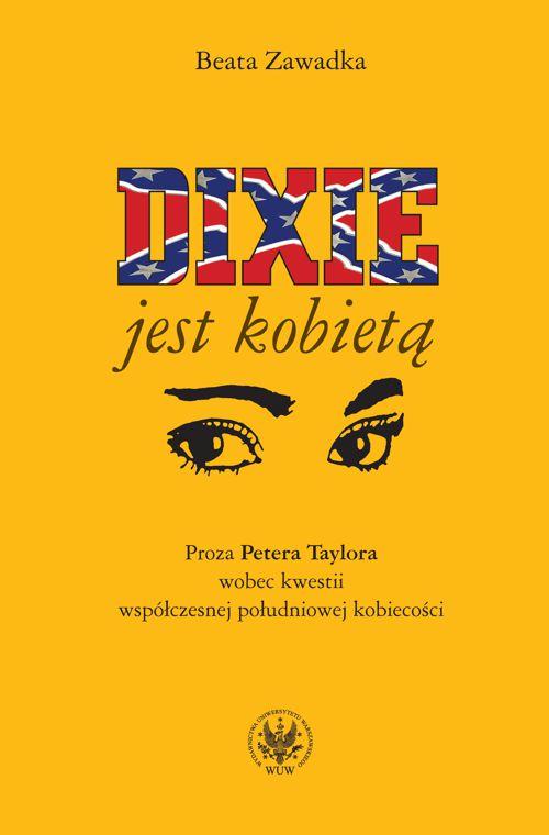 Tytuł: Dixie jest kobietą
Autor: Beata Zawadka
Wydawnictwo: Wydawnictwa Uniwersytetu Warszawskiego
Formaty: PDF
