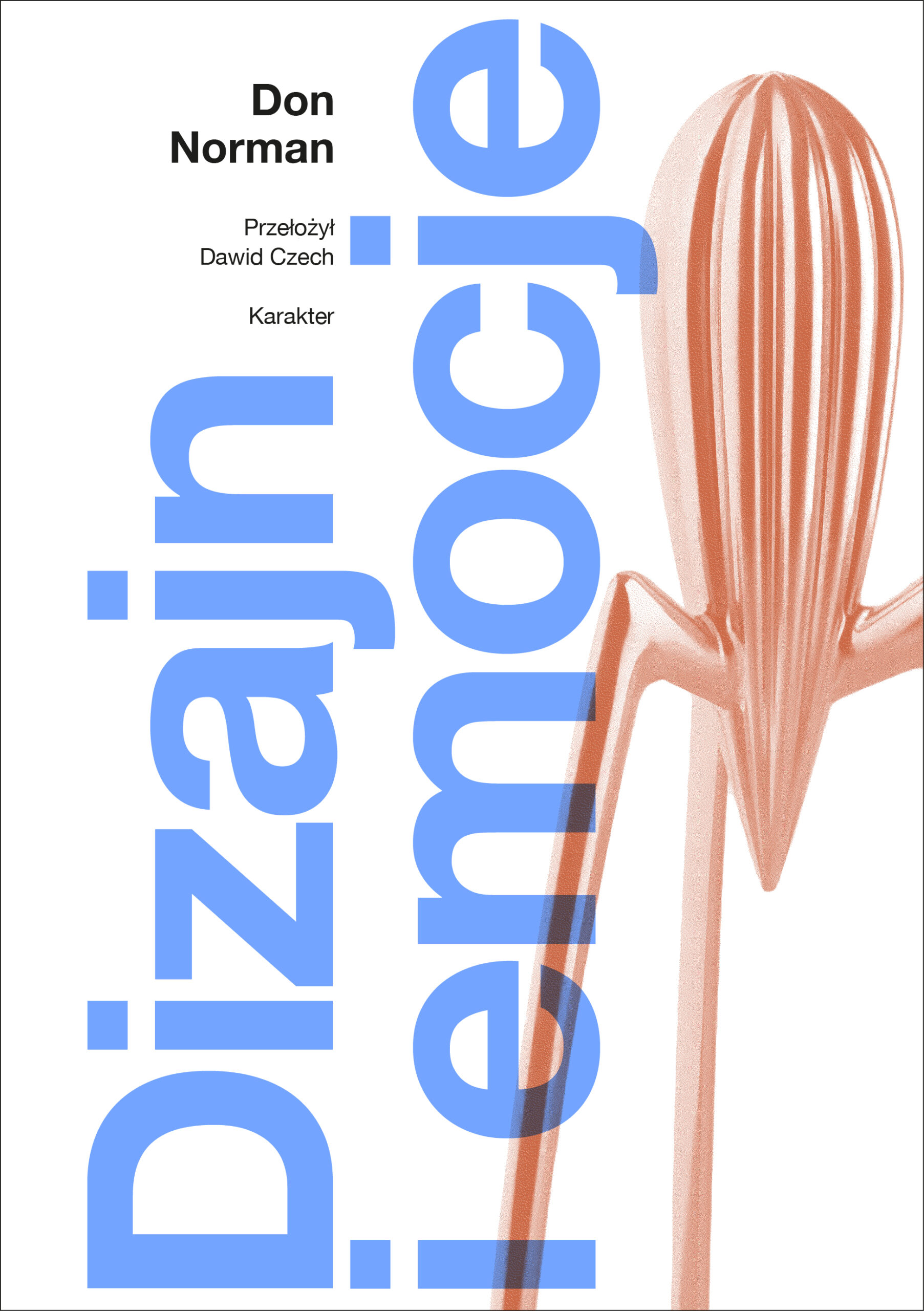 Tytuł: Dizajn i emocje. Dlaczego rzeczy przypadają nam do serca (albo działają na nerwy)
Autor: Don Norman
Wydawnictwo: Karakter
Formaty: EPUB, MOBI