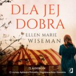 Tytuł: Dla jej dobra
Autor: Ellen Marie Wiseman
Wydawnictwo: Wydawnictwo Kobiece
Formaty: MP3