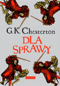 Tytuł: Dla sprawy
Autor: Gilbert Keith Chesterton
Wydawnictwo: Fronda
Formaty: EPUB, PDF, MOBI