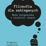 Tytuł: Dla zabieganych. Filozofia dla zabieganych
Autor: Jonny Thomson
Wydawnictwo: Insignis Media
Formaty: EPUB, MOBI