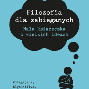 Tytuł: Dla zabieganych. Filozofia dla zabieganych
Autor: Jonny Thomson
Wydawnictwo: Insignis Media
Formaty: EPUB, MOBI