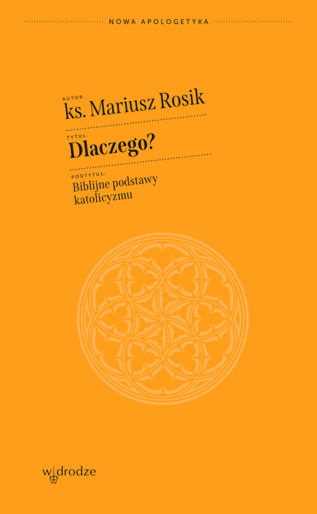 Tytuł: Dlaczego? Biblijne podstawy katolicyzmu
Autor: ks. prof. Mariusz Rosik
Wydawnictwo: W drodze
Formaty: EPUB, MOBI