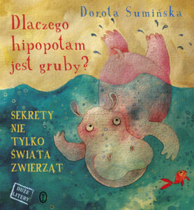 Tytuł: Dlaczego hipopotam jest gruby?. Sekrety nie tylko świata zwierząt
Autor: Dorota Sumińska
Wydawnictwo: Wydawnictwo Literackie
Formaty: EPUB, MOBI