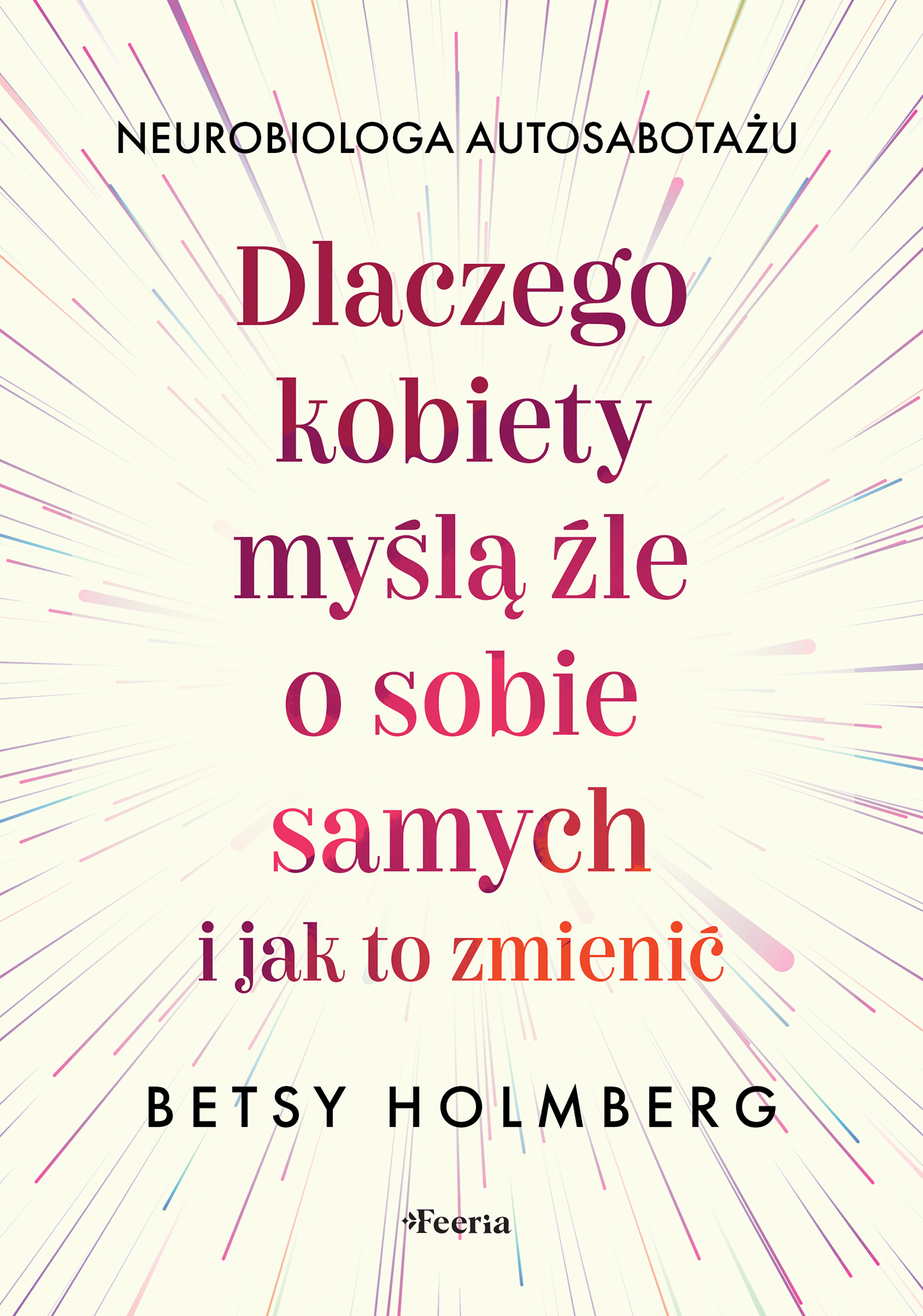 Tytuł: Dlaczego kobiety myślą źle o sobie samych i jak to zmienić
Autor: Betsy Holmberg
Wydawnictwo: Wydawnictwo JK (Aha, Feeria)
Formaty: EPUB, MOBI
