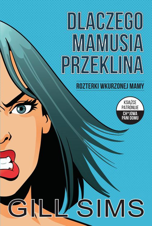 Tytuł: Dlaczego mamusia przeklina. Rozterki wkurzonej mamy
Autor: Gill Sims
Wydawnictwo: HarperCollins Polska
Formaty: EPUB, MOBI