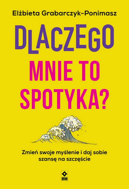 Tytuł: Dlaczego mnie to spotyka? Zmień swoje myślenie i daj sobie szansę na szczęście
Autor: Elżbieta Grabarczyk-Ponimasz
Wydawnictwo: RM
Formaty: EPUB