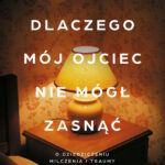 Dlaczego mój ojciec nie mógł zasnąć. O dziedziczeniu milczenia i traumy — okładka e-booka