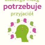 Tytuł: Dlaczego mózg potrzebuje przyjaciół
Autor: Ben Rein
Wydawnictwo: Wielka Litera
Formaty: EPUB, MOBI