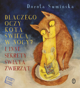 Tytuł: Dlaczego oczy kota świecą w nocy?. I inne sekrety świata zwierząt
Autor: Dorota Sumińska
Wydawnictwo: Wydawnictwo Literackie
Formaty: EPUB, MOBI