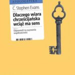 Tytuł: Dlaczego wiara chrześcijańska wciąż ma sens. Odpowiedź na wyzwania współczesności
Autor: C. Stephen Evans
Wydawnictwo: Fundacja Prodoteo
Formaty: MOBI, EPUB, PDF