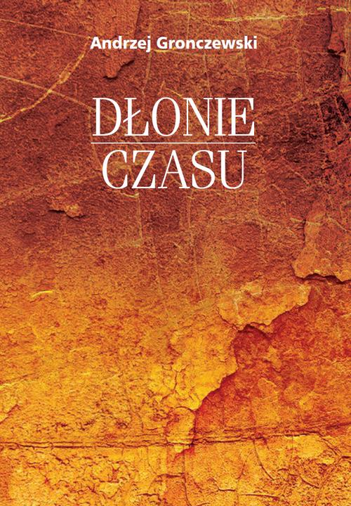 Tytuł: Dłonie czasu
Autor: Andrzej Gronczewski
Wydawnictwo: Wydawnictwa Uniwersytetu Warszawskiego
Formaty: PDF, EPUB, MOBI