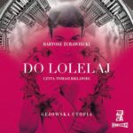 Tytuł: Do Lolelaj. Gejowska utopia
Autor: Bartosz Żurawiecki
Wydawnictwo: Storybox
Formaty: MP3