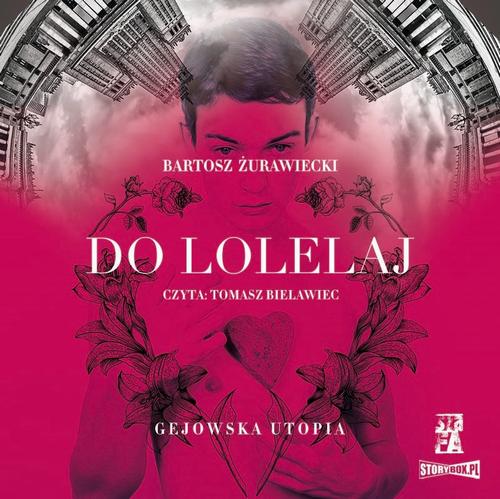 Tytuł: Do Lolelaj. Gejowska utopia
Autor: Bartosz Żurawiecki
Wydawnictwo: Storybox
Formaty: MP3