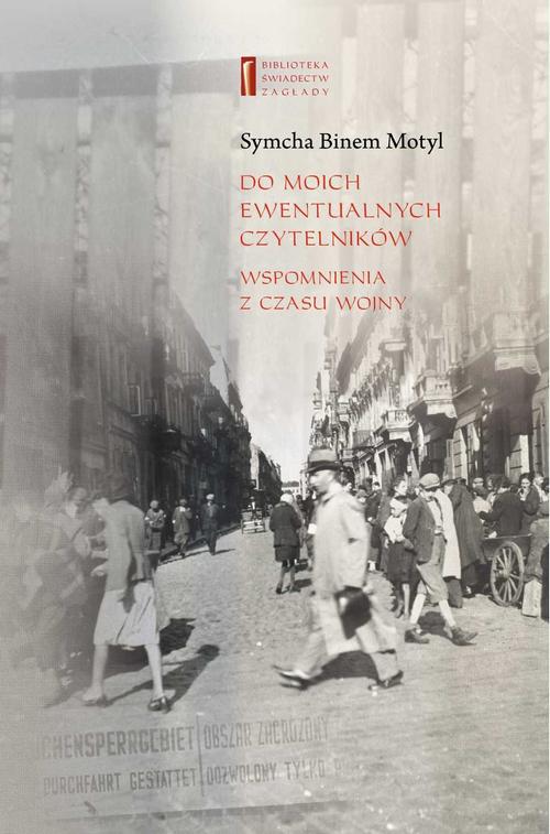 Tytuł: Do moich ewentualnych czytelników. Wspomnienia z czasu wojny
Autor: Agnieszka Haska, Symcha Binem Motyl
Wydawnictwo: Centrum Badań nad Zagładą Żydów
Formaty: EPUB, MOBI