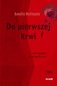 Tytuł: Do pierwszej krwi
Autor: Amélie Nothomb
Wydawnictwo: Wydawnictwo NOWE
Formaty: EPUB, MOBI