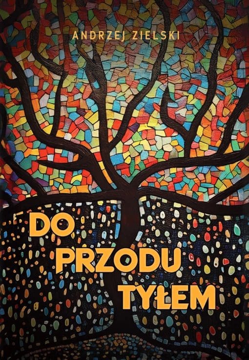 Tytuł: Do przodu tyłem
Autor: Andrzej Zielski
Wydawnictwo: Sorus
Formaty: EPUB, PDF, MOBI