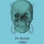 Tytuł: Do Snowia i dalej
Autor: Jarosław Marek Rymkiewicz
Wydawnictwo: Fundacja Cieszkowskiego
Formaty: EPUB, MOBI